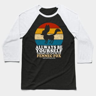 Fennec Fox Love Always Be Yourself Unless You Can Be A Fennec Fox Baseball T-Shirt